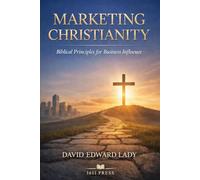 Marketing Christianity: Biblical Principles for Business Influence