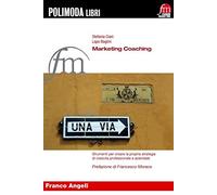 Marketing coaching. Strumenti per creare la propria strategia di crescita professionale e aziendale