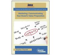 Marketing: Communicating Your Brand s Value Proposition
