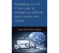 Marketing con IA: Cómo usar la inteligencia artificial para crecer más rápido