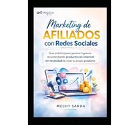MARKETING DE AFILIADOS CONREDES SOCIALES: GUIA PRACTICA PARA GENERAR INGRESO RECOMENDANDO PRODUCTOS EN INTERNET
