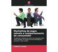 Marketing de jogos móveis e comportamento do consumidor: Tendências e análises do sector com exemplos sobre como conceber um melhor funil de monetização e aumentar o valor vitalício