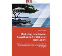 Marketing Des Services Touristiques, Stratégies Et Orientations: Etude De Cas: La Satisfaction De La Clientèle Du Produit Touristique Marocain Au Niveau De La Ville D'agadir (Omn.Univ.Europ.)