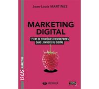 Marketing digital 12 cas de stratégies d'entreprises dans l'univers du digital - Jean-Louis Martinez - De Boeck Supérieur - broché - Manuel