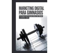 Marketing Digital para Gimnasios: Estrategias efectivas para atraer más clientes y aumentar ventas