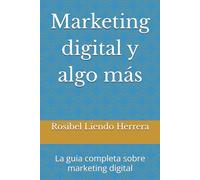 Marketing digital y algo más: La guia completa sobre marketing digital
