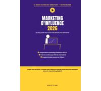 Marketing d'Influence 2026 : Le Guide Ultime du Débutant: Créer une activité, trouver des clients et lancer une carrière rentable dans le marketing digital