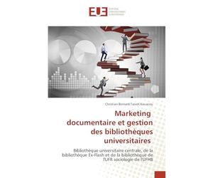 Marketing documentaire et gestion des bibliothèques universitaires: Bibliothèque universitaire centrale, de la bibliothèque Ex-Flash et de la bibliothèque de l'UFR sociologie de l'UFHB