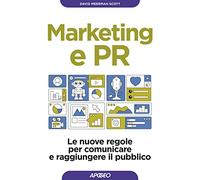 Marketing e PR. Le nuove regole per comunicare e raggiungere il pubblico