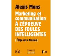Marketing Et Communication À L?Épreuve Des Foules Intelligentes - Eloge De La Tension