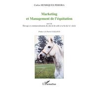 Marketing et management de l'équitation Suivi de Elevage et commercialisation du cheval de selle à la fin du XXe siècle - Carlos Henriques Pereira - L'harmattan - broché - Etude