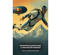 Marketing Experiencial: La Revolución Red Bull: Cómo una marca transformó la comunicación creando experiencias inolvidables a través del deporte, los medios y la cultura