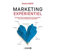 Marketing expérientiel Expérience client, comportement du consommateur et les 7E du marketing mix expérientiel - Wided Batat - De Boeck Supérieur - broché - Essai