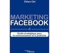 Marketing Facebook Chiara Cini (Auteur), Eglantine Roche (Auteur)
