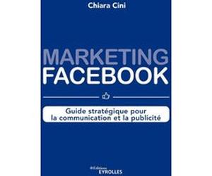 Marketing Facebook Chiara Cini (Auteur), Eglantine Roche (Auteur)