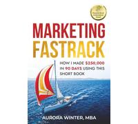Marketing Fastrack: How I Made $250,000 in 90 Days Using This Short Book