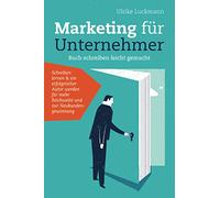 Marketing für Unternehmer - Buch schreiben leicht gemacht: Schreiben lernen & ein erfolgreicher Autor werden für mehr Reichweite und zur Neukundengewinnung Ulrike Luckmann