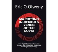 MARKETING IN AFRICA 5 YEARS AFTER COVID: How Digital Commerce, Consumer Behavior, and Mobile-First Markets Are Rewriting Growth Strategy