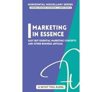 Marketing in Essence: Easy but Essential Marketing Concepts and Other Business Articles