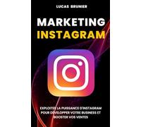 Marketing Instagram : Exploiter la puissance d'Instagram pour développer votre business et booster vos ventes
