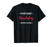 Marketing - Je ne suis pas toujours en marketing T-Shirt