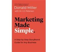 Marketing Made Simple A StepbyStep StoryBrand Guide for Any Business by Donald Miller & J J Peterson Donald Miller J J Peterson (Auteur)