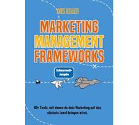 Marketing Management Frameworks - Schwarzweiß-Ausgabe: 90+ mit denen du dein Marketing auf das nächste Level bringen wirst.