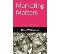Marketing Matters: Unlock the Secrets to Simple, Effective Marketing-Without Breaking the Bank!