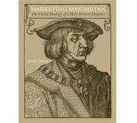 Marketing Maximilian by Larry Silver Silver, Larry (Auteur)