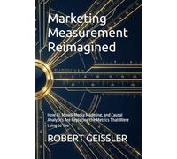 Marketing Measurement Reimagined: How AI, Mixed-Media Modeling, and Causal Analytics Are Replacing the Metrics That Were Lying to You