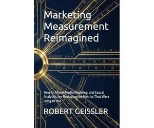 Marketing Measurement Reimagined: How AI, Mixed-Media Modeling, and Causal Analytics Are Replacing the Metrics That Were Lying to You