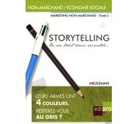 Marketing Non-Marchand - Tome 2, Storytelling, On Va Tout Vous Raconter - Petit Traité De Manipulation À L'usage Des Gentils Qui Veulent "Mieux Communiquer" Ou Des Méchants Qui N'ont Pas...