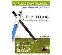Marketing Non-Marchand - Tome 2, Storytelling, On Va Tout Vous Raconter - Petit Traité De Manipulation À L'usage Des Gentils Qui Veulent "Mieux Communiquer" Ou Des Méchants Qui N'ont Pas...