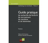 Marketing Non-Marchand - Tome 3, Guide Pratique De Recherche De Fonds Et De Recrutement De Membres Et De Bénévoles