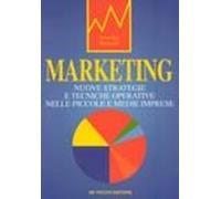 Marketing. Nuove strategie e tecniche operative nelle piccole e medie imprese