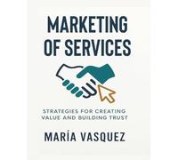 Marketing of Services: STRATEGIES FOR CREATING VALUE AND BUILDING TRUST