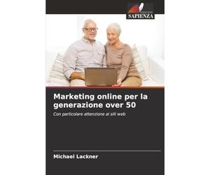 Marketing online per la generazione over 50: Con particolare attenzione ai siti web