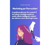 Marketing per Parrucchieri: La guida pratica per far crescere il tuo salone: strategie moderne, social, offerte intelligenti e sistemi per attrarre nuovi clienti ogni mese.
