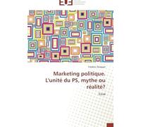 Marketing Politique. L'unité Du Ps, Mythe Ou Réalité?: Essai (Omn.Univ.Europ.)