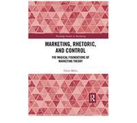 Marketing, Rhetoric And Control: The Magical Foundations Of Marketing Theory