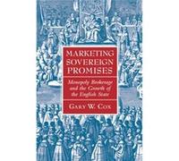 Marketing Sovereign Promises: Monopoly Brokerage And The Growth Of The English State (Political Economy Of Institutions And Decisions) (Paperback) Gary W Stanford University Cox, California (Auteur)