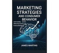 MARKETING STRATEGIES AND CONSUMER BEHAVIOR: understanding markets influencing decisions and brand positioning