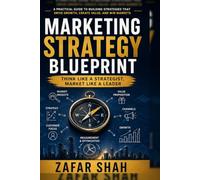 Marketing Strategy Blueprint: Think Like a Strategist, Market Like a Leader