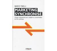 Marketing synchronisé Changer radicalement pour s'adapter au consommateur de l'ère numérique. - Marco Tinelli - Organisation Eds D' - broché - Etude