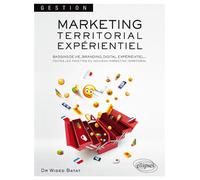 Marketing Territorial Expérientiel: Bassins de vie, Branding, Digital, Expérientiel : toutes les facettes du nouveau marketing territorial