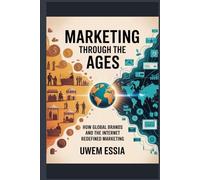 MARKETING THROUGH THE AGES: How Global Brands and the Internet Redefined Marketing