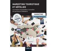Marketing touristique et hôtelier: Les notions essentielles à connaître en tourisme et hôtellerie