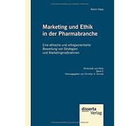 Marketing Und Ethik In Der Pharmabranche: Eine Ethische Und Erfolgsorientierte Bewertung Von Strategien Und Marketingmaßnahmen