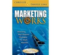 Marketing Works by Daniele Anthony Lima Chris H. Lee, Daniele Anthony Lima (Auteur)