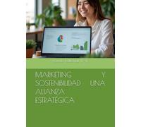 MARKETING Y SOSTENIBILIDAD UNA ALIANZA ESTRATÉGICA